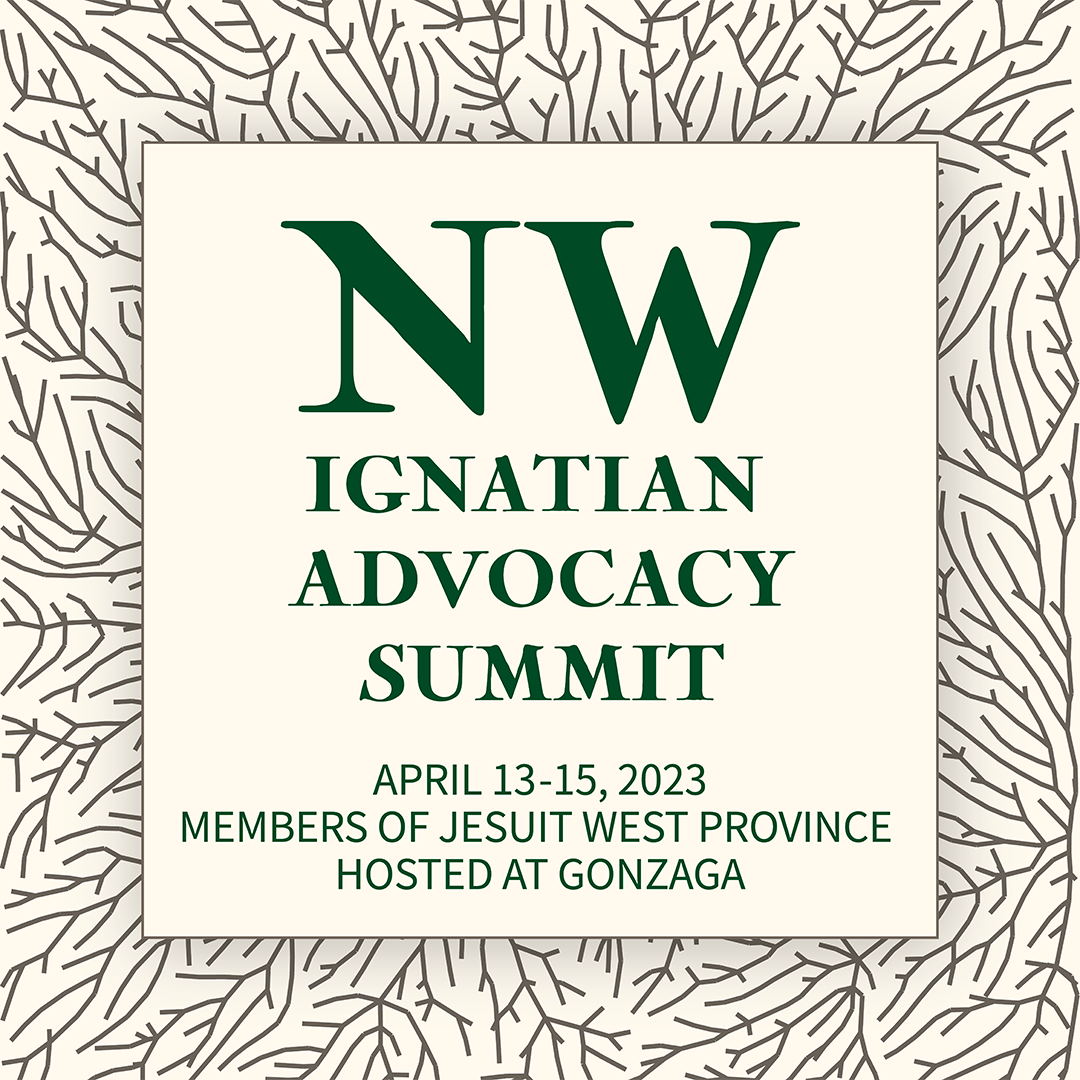 Northwest Ignatian Advocacy Summit, April 13-16 2022, Members of Jesuit West Province, Hosted at Gonzaga