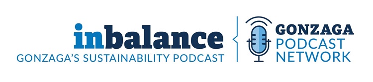 Inbalance Gonzaga's sustainability Podcast, Gonzaga Podcast Network