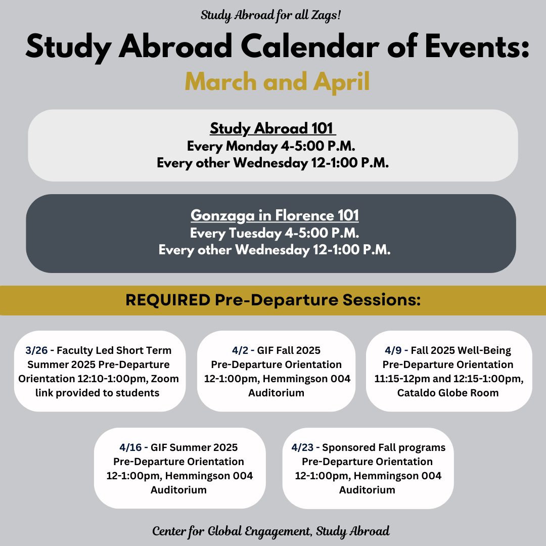Remember your required pre-departure events in April! 3/26 Faculty Led Short Term Summer 2025 12;10-1pm, 4/2 GIF Fall 2025 12-1pm, 4/9 Fall 2025 Well-Being 11:15-12pm or 12:15-1:pm, 4/16 GIF Summer 2025 12-1pm, 4/23 Sponsored Fall programs 12-1pm.