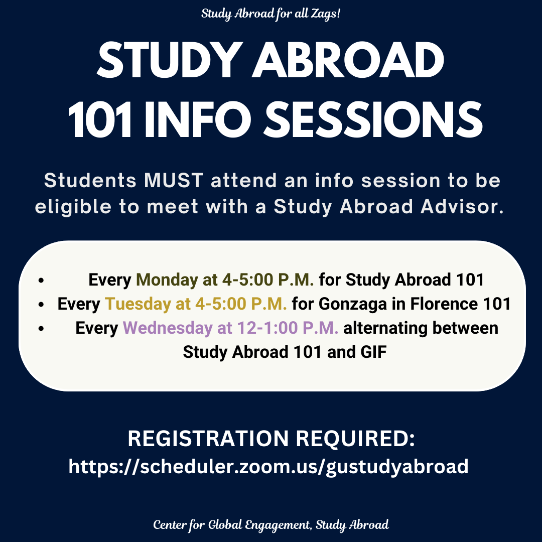 Study Abroad Info Sessions, Every Monday 4-5pm for Study Abroad, Every Tuesday 4-5pm for 51 in Florence, and Every Wednesday 12-1pm alternating weeks between Study Abroad and GIF.