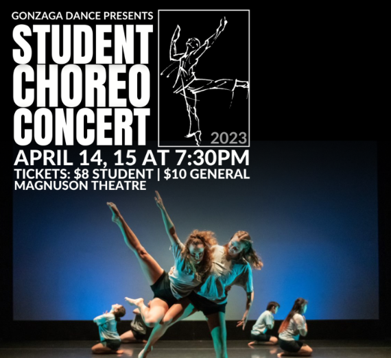 Event Flyer with dancing students with text "Gonzaga Dance Presents: Student Choreo Concert. April 14, 15 at 7:30 pm. Tickets: $8 student, $10 general. Magnuson Theatre."