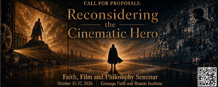 Title reads Call for Proposals: Reconsidering the Cinematic Hero. Faith, Film and Philosophy Seminar. October 15-17, 2026. Gonzaga Faith and Reason Institute. Imagery includes caped silhouette and soldier with sword on a hill with a city scape silhouette in the background.