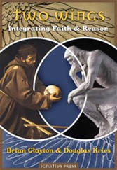 Two Wings: Integrating Faith and Reason by Brian Clayton and Douglas Kries book cover