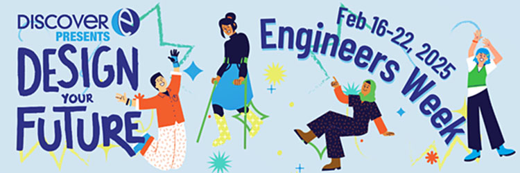 Design Your Future, Engineers Week Feb 16-22, 2025