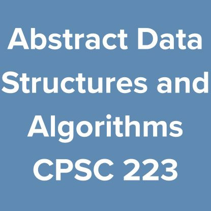 Abstract Data Structures and Algorithms CPSC 223