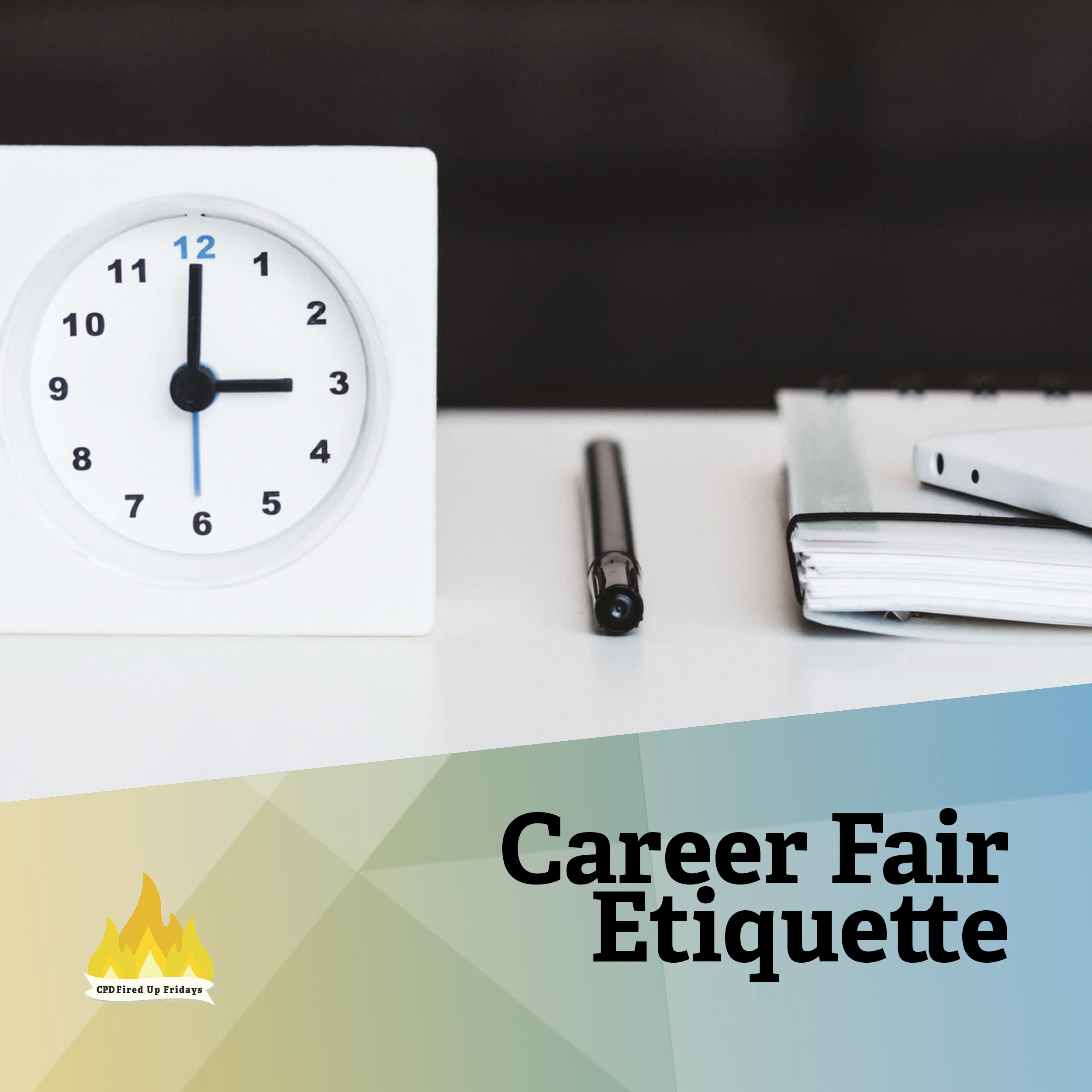 A clock reading 3:00 sits on a white desk next to a pen and a closed notebook. Underneath, text reads: 'Career Fair Etiquette.'