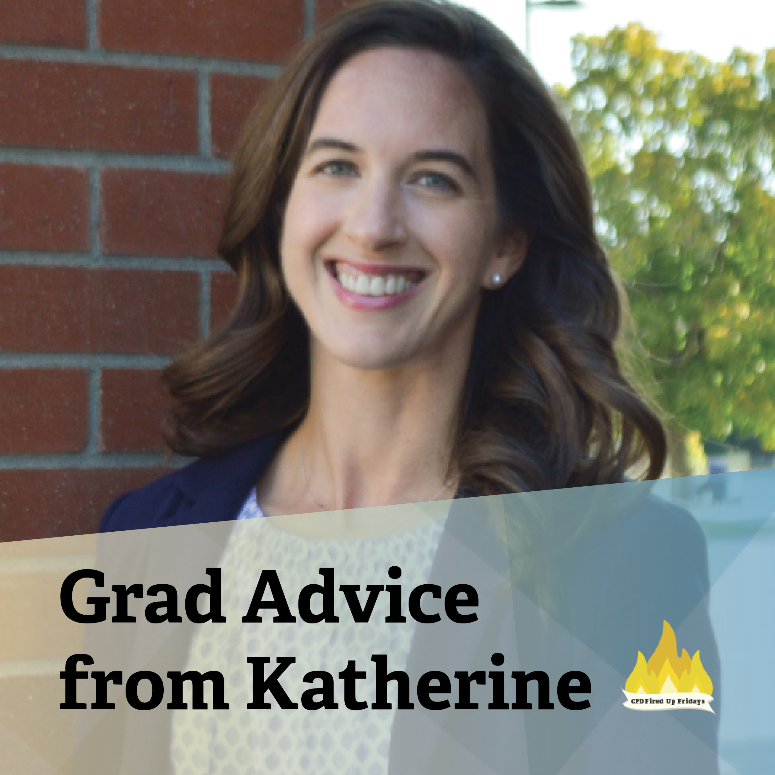 Katherine Brackmann stands in front of a brick pillar wearing a white blouse and a navy blazer. The text underneath reads: 'Grad Advice from Katherine.'