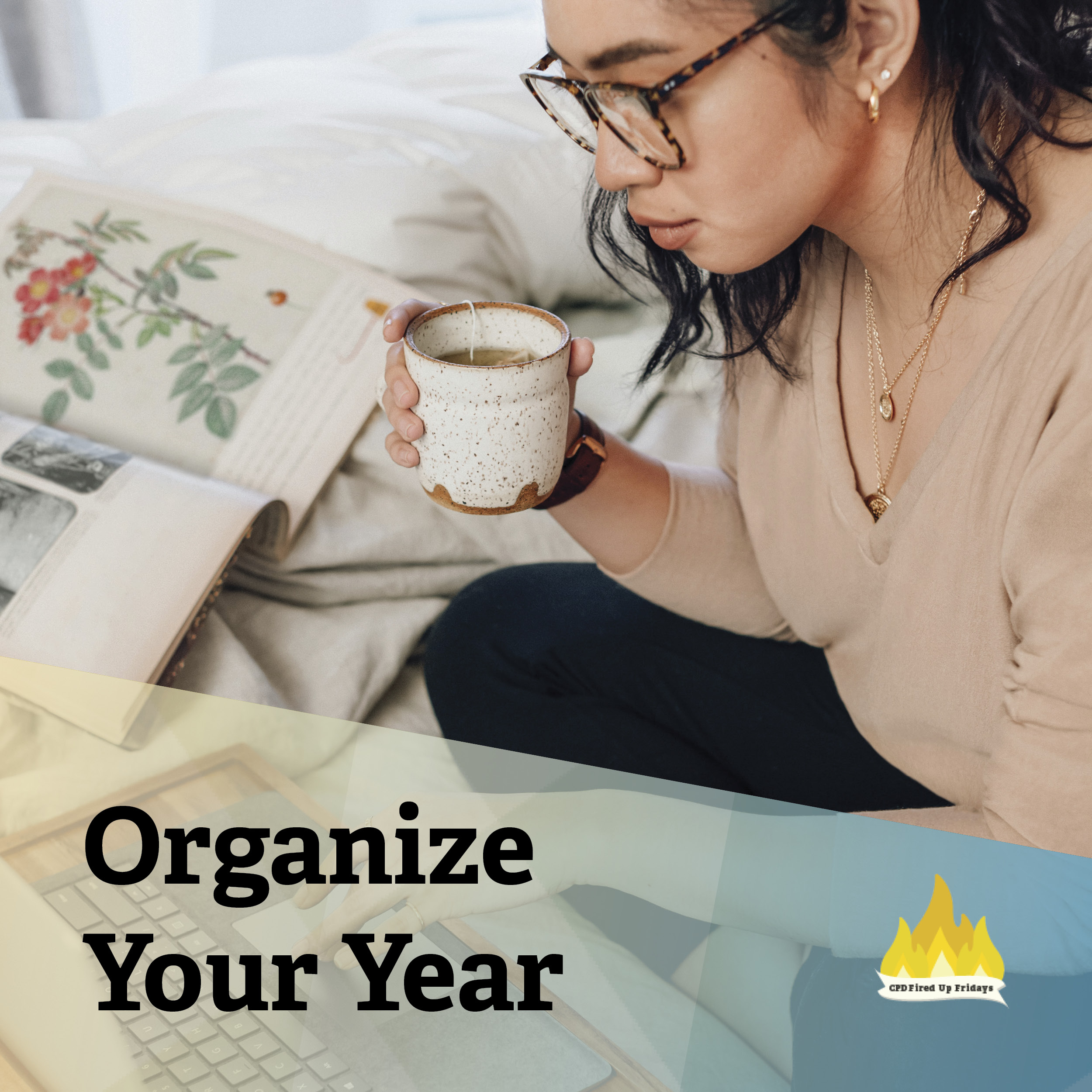 A young woman in glasses holds a cup of coffee and leans over her laptop. On the bed next to her is an open book. Underneath, the text reads: 'Organize Your Year.'