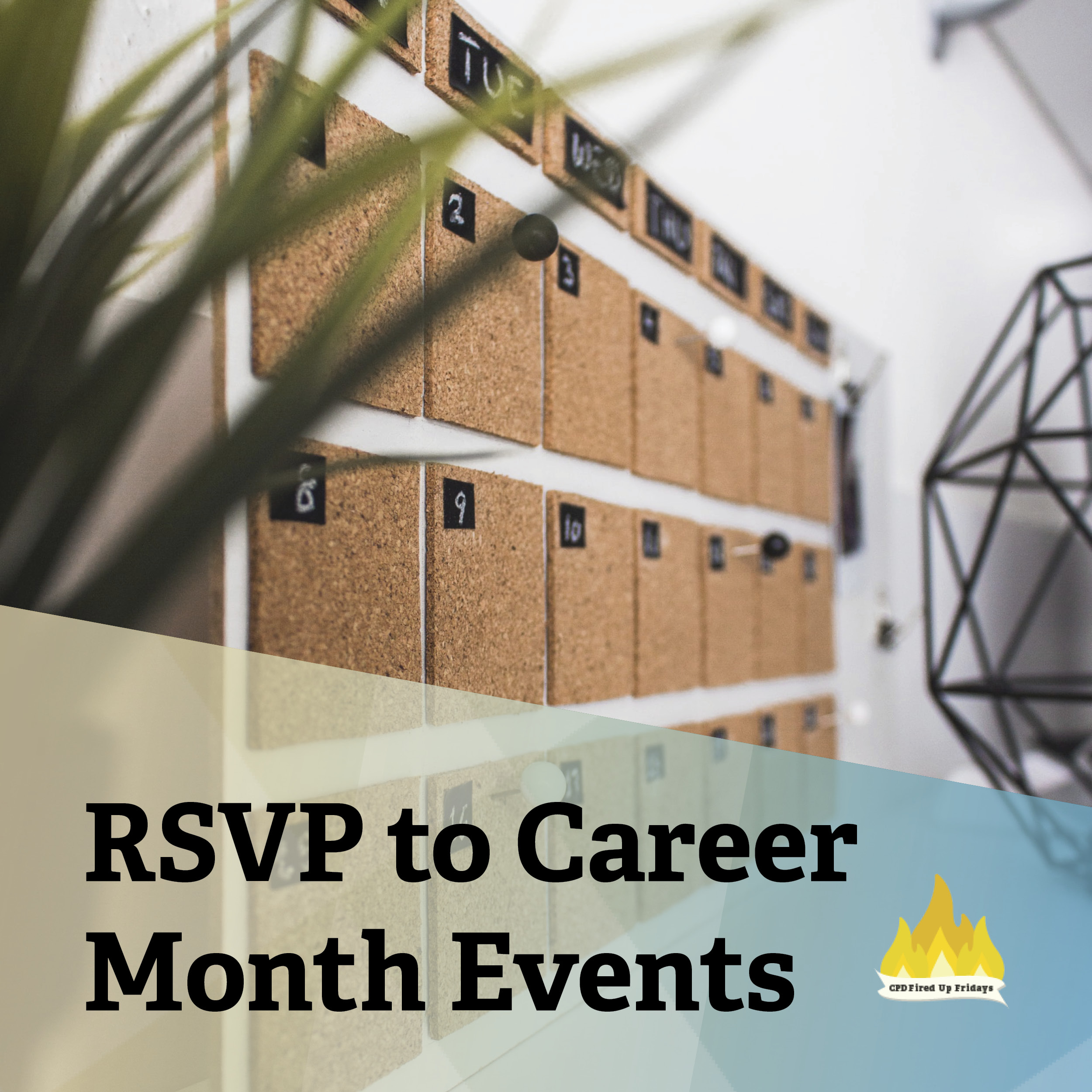 Just past the thin leaves of a plant, a corkboard calendar is visible on the wall. Text underneath reads: 'RSVP to Career Month Events.'