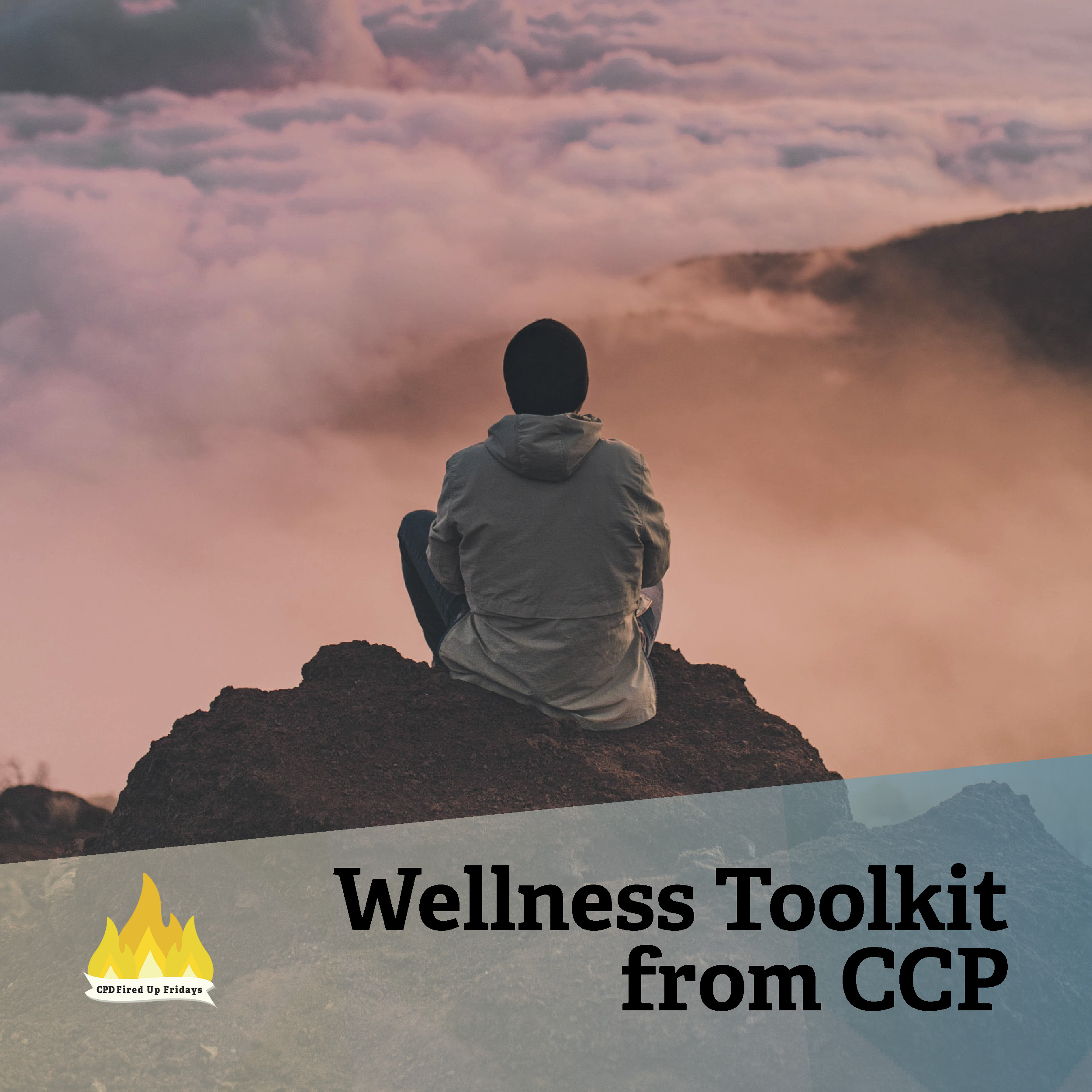 A person wearing a gray hooded sweater and a black knitted hat sits on a peak of rocks with his back facing the camera. In front of him, peaks of distant mountains just crest above waves of pink and orange tinted clouds. Underneath, text reads: 'Wellness Toolkit from CCP.'