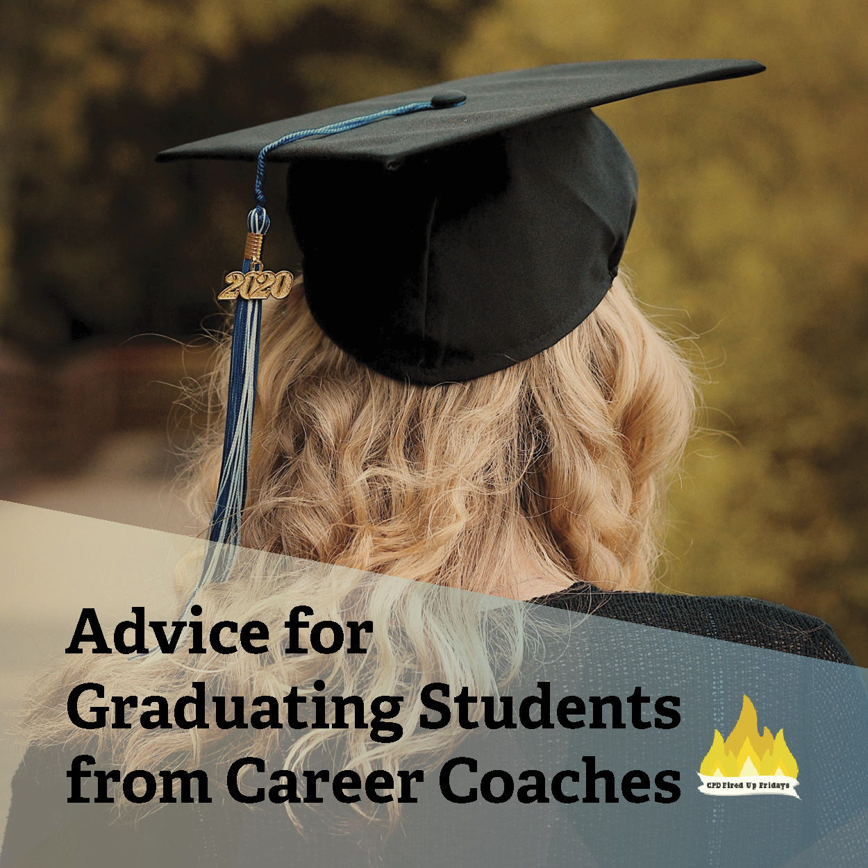 A student with long, curled blonde hair looks ahead, facing away from the camera. The student wears a black graduation cap and gown, with a blue tassel on the cap that has a '2020' gold emblem. Underneath the image, text reads: 'Advice to Graduating Students from Career Coaches.'