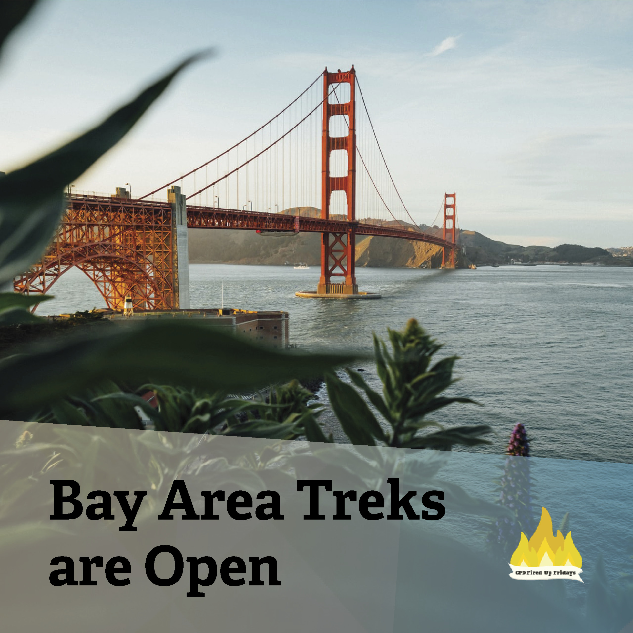 In the distance, the Golden Gate Bridge stretches across the water into the city of San Francisco. Underneath, text reads: 'Bay Area Treks are Open'