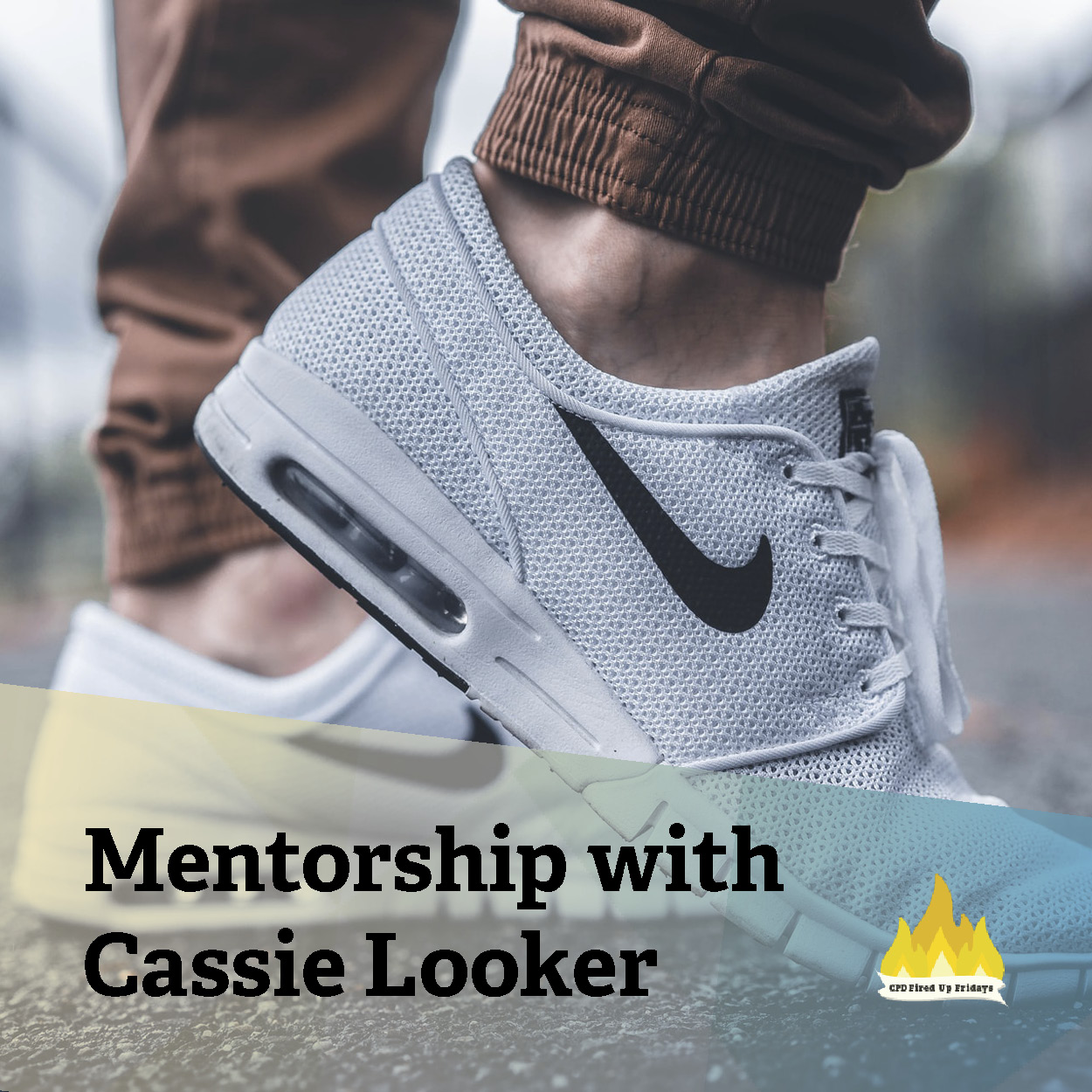 A close up photo of  a pair of white Nike branded sneakers, modeled on a person with brown pant cuffs just visible. Underneath, text reads: ' Mentorship with Cassie Looker.'