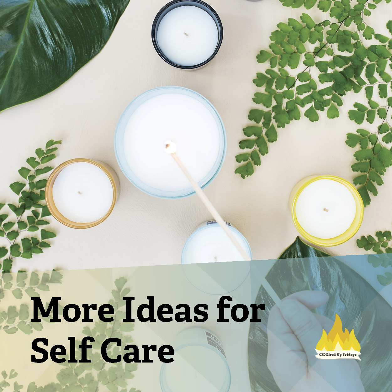 Seen from above, a long wooden match glides over the top of several white candles to light the centermost one. Ferns adorn the table under the candles. Text under the image reads: 'More Ideas for Self Care.'