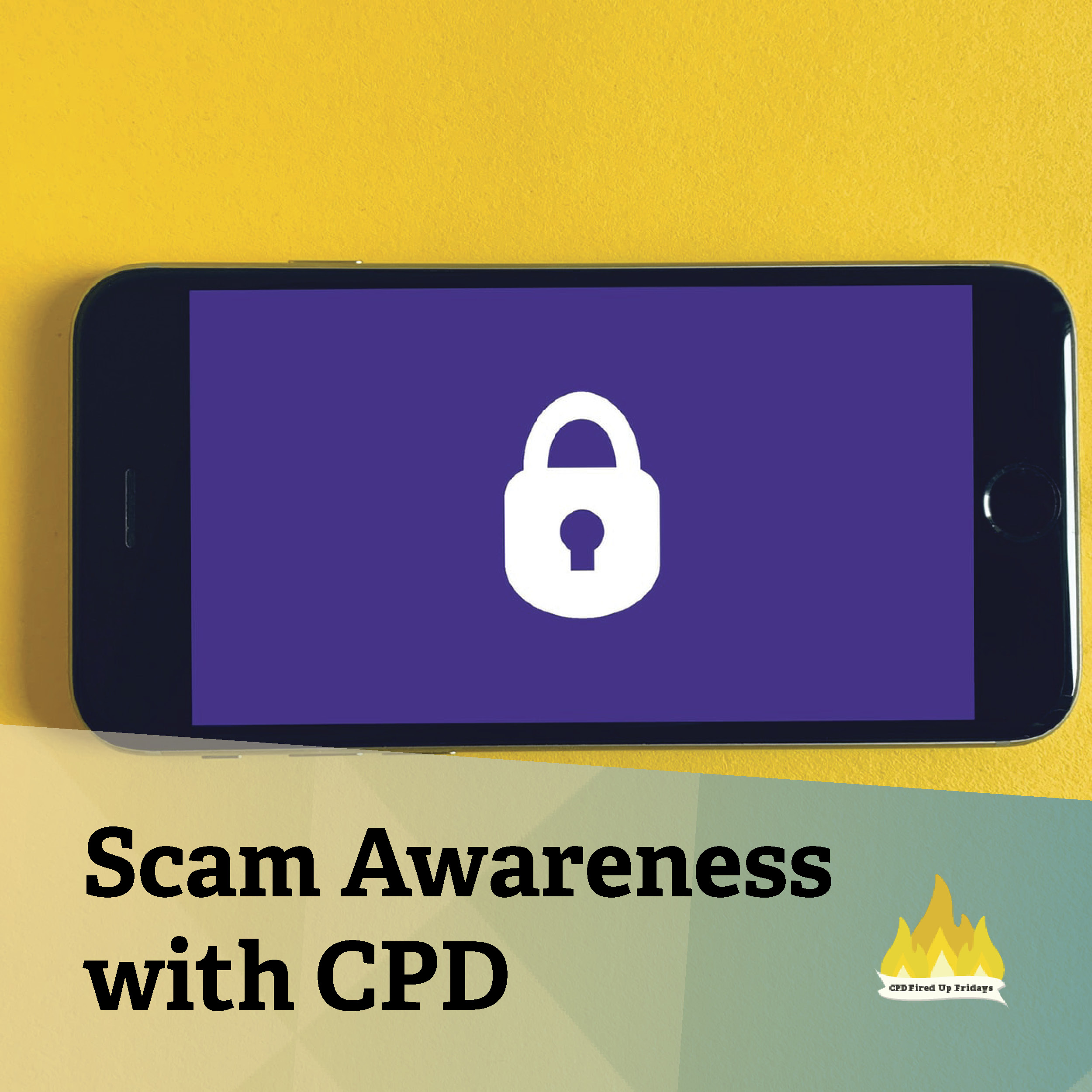 A black cellphone sits faceup on a yellow surface. The screen of the phone is purple with a white padlock symbol in the center. Underneath the image, text reads: 'Scam Awareness with CPD.'