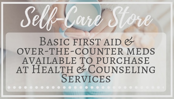 Self-Care Store: Basic first aid &  over-the-counter meds available to purchase  at Health & Counseling Services