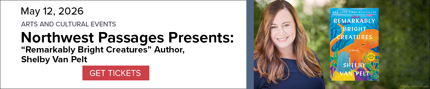 Banner for Northwest Passages Presents: "Remarkably Bright Creatures" Author Shelby Van Pelt on May 12, 2026 with an image of the author and the cover of her book, and a 'Get Tickets' button. 