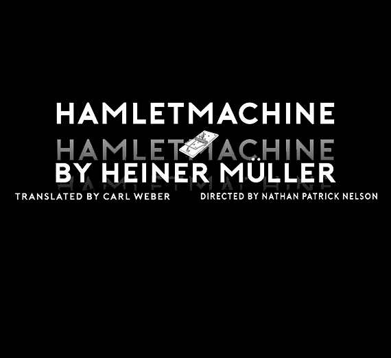 Hamletmachine by Heiner Muller translated by Carl Weber and Directed by Nathan Patrick Nelson
