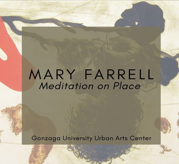 Mary Farrell. Meditation on Place Flyer. Gonzaga University Urban Arts Center