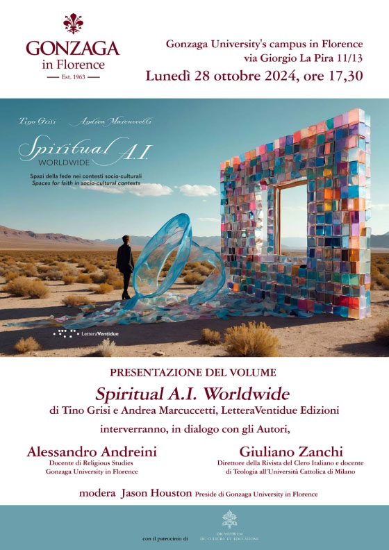 Presentazione del Volume, Spiritual A.I. Worldwide, di Tino Grisi e Andrea Marcuccetti, Lettera Ventidue Edizioni, interverranno, in diologo con gli Autori, Lunedi 28 ottobre 2024, ore 17,30, Gonzaga University's campus in Florence, via Giorgio La Pira 11/13