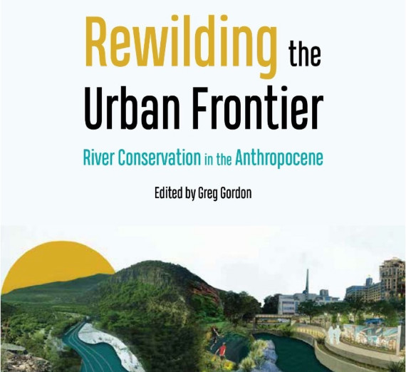 Rewilding the urban frontier river conservation in the anthropocene edited by greg gordon book cover