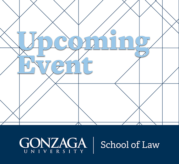 Gonzaga Law School Upcoming Event