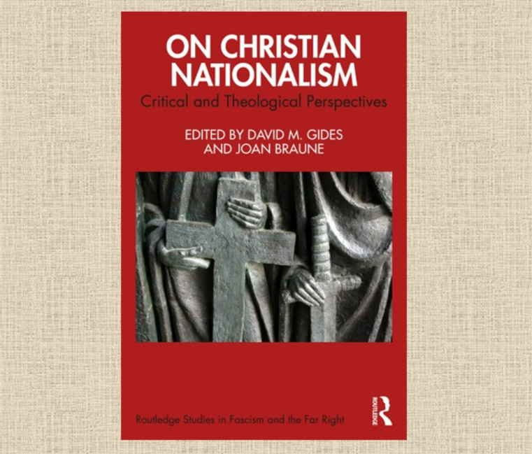 Cover of the book "On Christian Nationalism: Critial and Theological Perspectives" Editied by David M. Gides and Joan Braune 