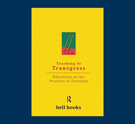 Teaching to Transgress, Education as the Practice of Freedom by: bell hooks, 1994 Routledge Cover